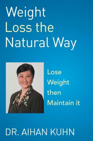 Weight Loss the Natural Way de Aihan Kuhn