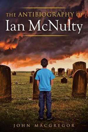 The Antibiography of Ian McNulty de John MacGregor