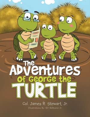 The Adventures of George the Turtle de Jr. Col James R. Stewart