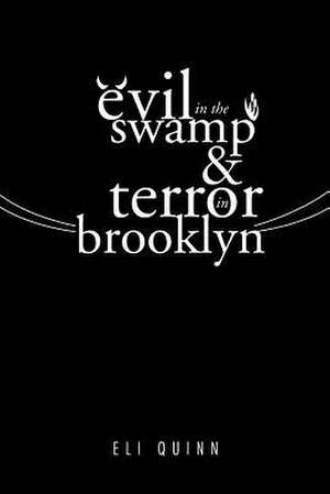 Evil in the Swamp & Terror in Brooklyn de Eli Quinn