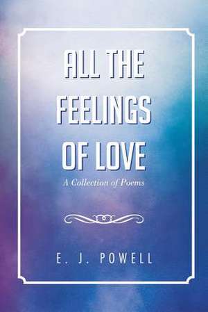 All the Feelings of Love de E. J. Powell