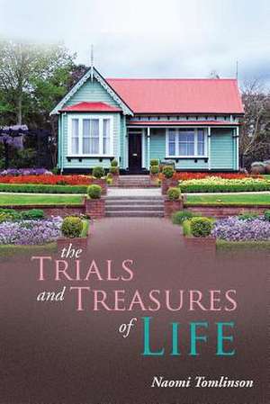 The Trials and Treasures of Life de Naomi Tomlinson