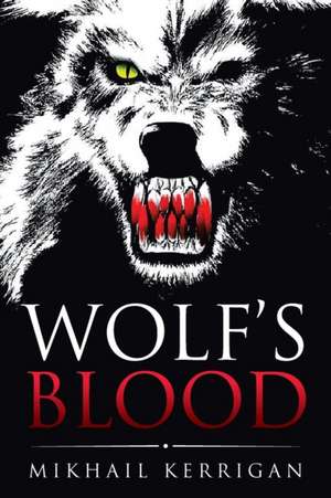 Wolf's Blood de Mikhail Kerrigan