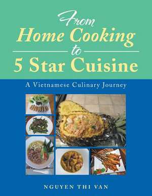 From Home Cooking to 5 Star Cuisine de Nguyen Thi Van