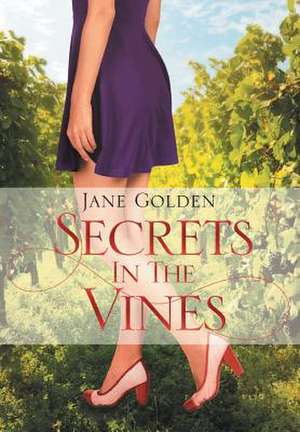 Secrets in the Vines de Jane Golden