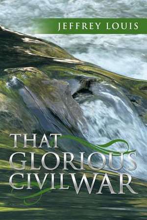 That Glorious Civil War de Jeffrey Louis