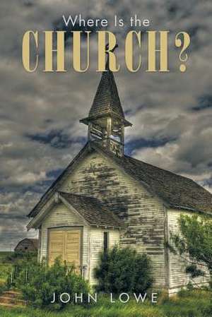 Where Is the Church? de John Lowe