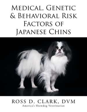 Medical, Genetic & Behavioral Risk Factors of Japanese Chins de DVM Ross D. Clark