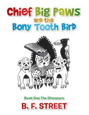 Chief Big Paws and the Bony Tooth Bird de B. F. Street