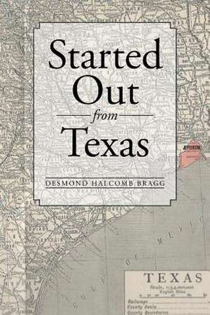 Started Out from Texas de Desmond Halcomb Bragg