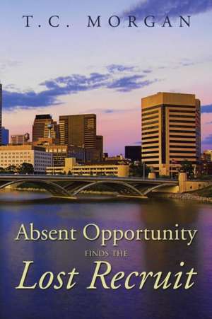 Absent Opportunity finds the Lost Recruit de T. C. Morgan