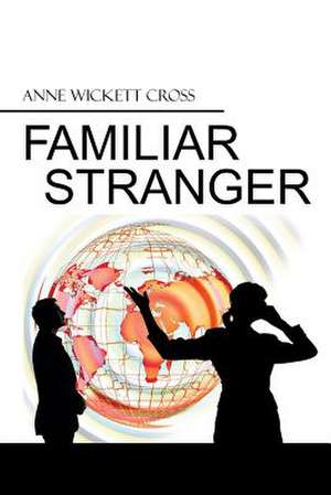 Familiar Stranger de Anne Wickett Cross