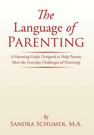 The Language of Parenting de M. A. Sandra Schumer