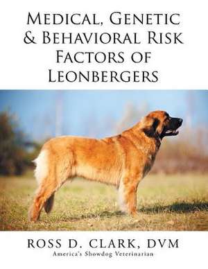 Medical, Genetic & Behavioral Risk Factors of Leonbergers de DVM Ross D. Clark