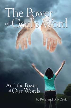 The Power of God's Word and The Power of Our Words de Billy Zeek