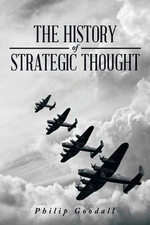 The History of Strategic Thought de Philip Goodall