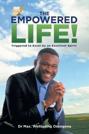 The Empowered Life! de Max Wellspring Oseogena