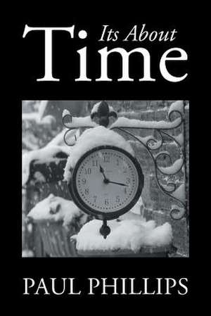 Its About Time de Paul Phillips