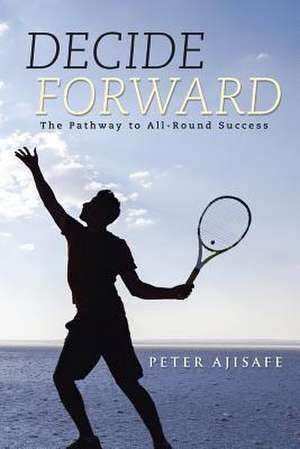 Decide Forward de Peter Ajisafe