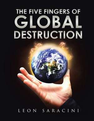 The Five Fingers of Global Destruction de Leon Saracini