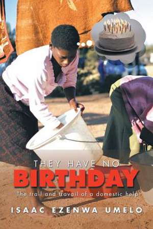 THEY HAVE NO BIRTHDAY de Isaac Ezenwa Umelo