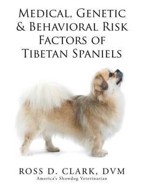 Medical, Genetic & Behavioral Risk Factors of Tibetan Spaniels de DVM Ross D. Clark