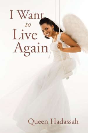 I Want To Live Again de Queen Hadassah