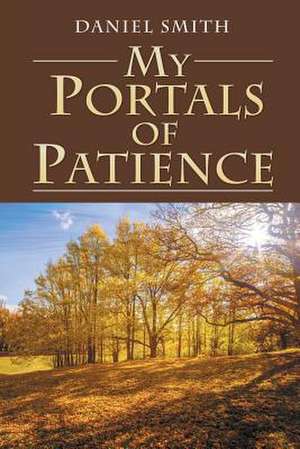 My Portals of Patience de Daniel Smith