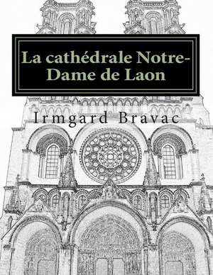 La Cathedrale Notre-Dame de Laon de Irmgard Bravac