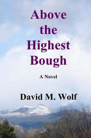 Above the Highest Bough de David M. Wolf