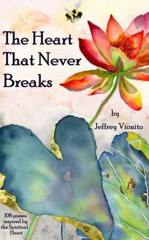 The Heart That Never Breaks de Jeffrey Vionito