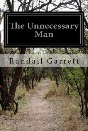 The Unnecessary Man de Randall Garrett