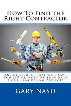 How to Find the Right Contractor for Your Project de Gary L. Nash