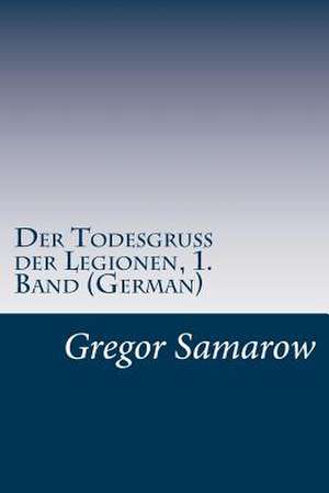 Der Todesgruss Der Legionen, 1. Band (German) de Gregor Samarow