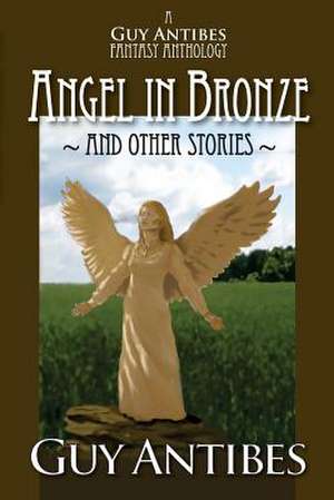 Angel in Bronze and Other Stories de Guy Antibes