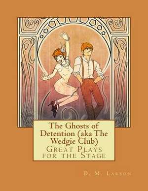 The Ghosts of Detention (Aka the Wedgie Club) de D. M. Larson