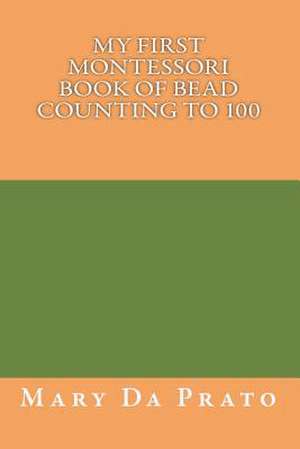 My First Montessori Book of Bead Counting to 100 de Mary Da Prato