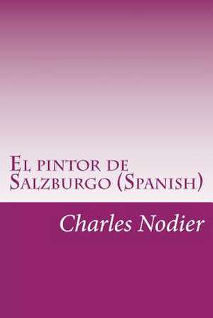 El Pintor de Salzburgo (Spanish) de Charles Nodier