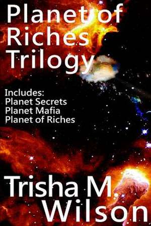 Planet of Riches Trilogy de Trisha M. Wilson