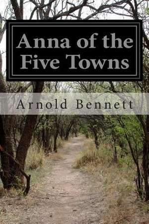 Anna of the Five Towns de Arnold Bennett