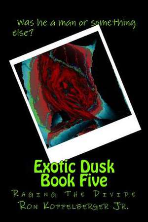 Exotic Dusk Book Five de Ron Koppelberger Jr