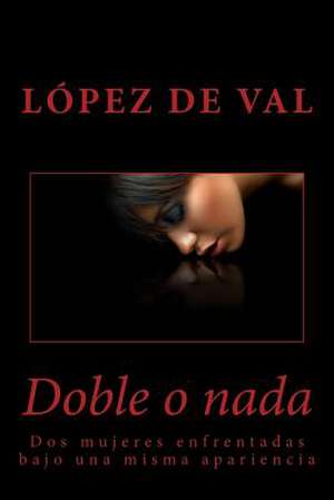 Doble O NADA de Lopez De Val