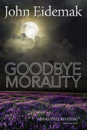 Goodbye Morality de John Eidemak