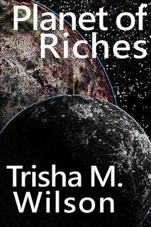 Planet of Riches de Trisha M. Wilson