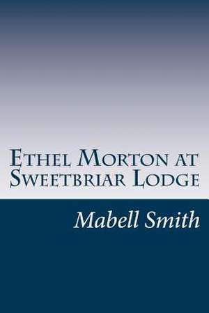 Ethel Morton at Sweetbriar Lodge de Mabell S. C. Smith