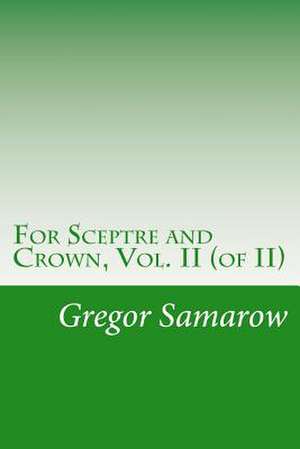 For Sceptre and Crown, Vol. II (of II) de Gregor Samarow