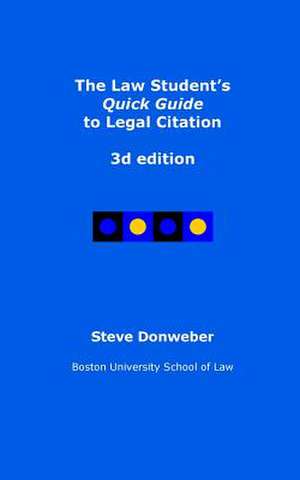 The Law Student's Quick Guide to Legal Citation, 3D Edition de Steve Donweber