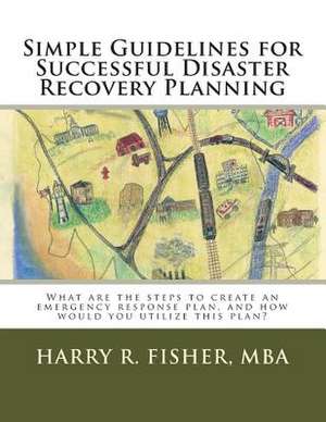 Simple Guidelines for Successful Disaster Recovery Planning de MR Harry R. Fisher Jr