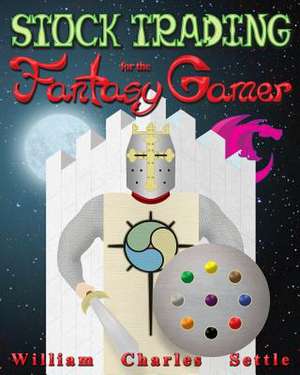 Stock Trading for the Fantasy Gamer de William Charles Settle