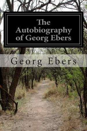 The Autobiography of Georg Ebers de Georg Ebers